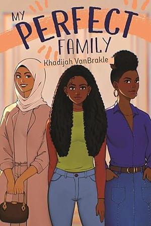 My Perfect Family by Khadijah VanBrakle