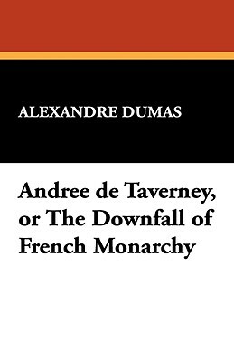 Andree de Taverney, or the Downfall of French Monarchy by Alexandre Dumas