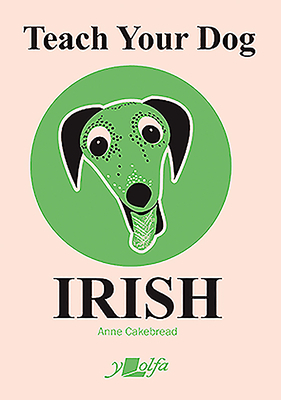 Teach Your Dog Irish by Anne Cakebread