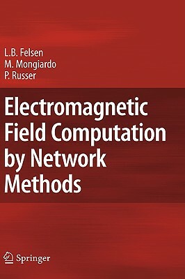 Electromagnetic Field Computation by Network Methods by Leopold B. Felsen, Mauro Mongiardo, Peter Russer