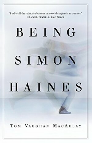 Being Simon Haines by Tom Vaughan MacAulay