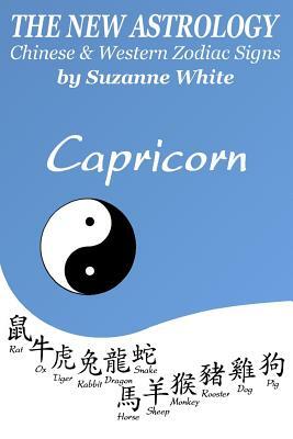 The New Astrology Capricorn Chinese & Western Zodiac Signs.: The New Astrology by Sun Signs by Suzanne White