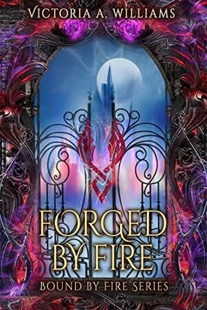 Forged by Fire by Victoria A. Williams