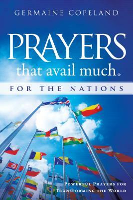 Prayers That Avail Much for the Nations: Powerful Prayers for Transforming the World by Germaine Copeland