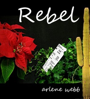 Rebel by Arlene Webb