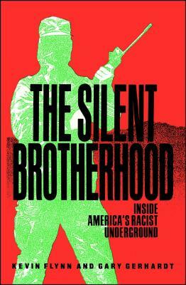 Silent Brotherhood: Inside America's Racist Underground by Kevin Flynn