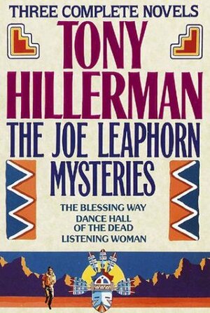 The Joe Leaphorn Mysteries: The Blessing Way / Dance Hall of the Dead / Listening Woman by Tony Hillerman