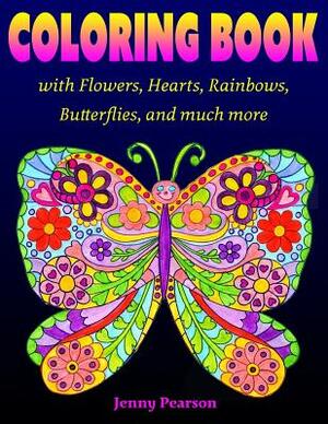 Coloring Book with Flowers, Hearts, Rainbows, Butterflies, and much more: for all ages from Tweens to Adults by Jenny Pearson