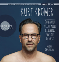 Du darfst nicht alles glauben, was du denkst: Meine Depression by Kurt Krömer