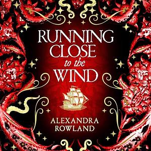 Running Close to the Wind by Alexandra Rowland