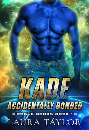 Kade: Accidentally Bonded: An MM Sci-fi Alien Romance by Laura Taylor