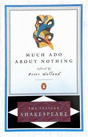 Much Ado About Nothing by Peter Holland, William Shakespeare