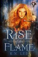 Rise of the Flame by K.N. Lee