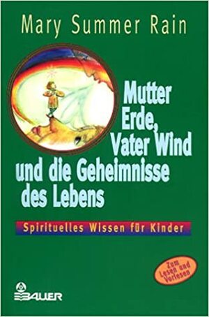 Mutter Erde, Vater Wind Und Die Geheimnisse Des Lebensspirituelles Wissen Für Kinder by Mary Summer Rain