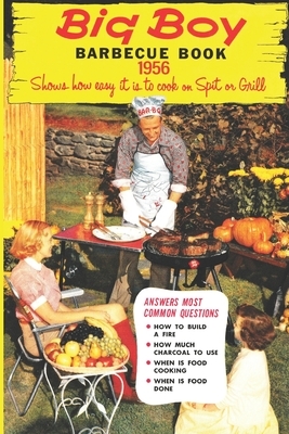 Big Boy Barbecue Book 1956: Shows how easy it is to cook on a Spit or Grill by Artimorean Art &. Media