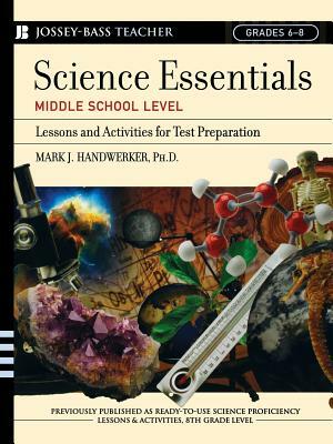 Science Essentials, Middle School Level: Lessons and Activities for Test Preparation by Mark J. Handwerker