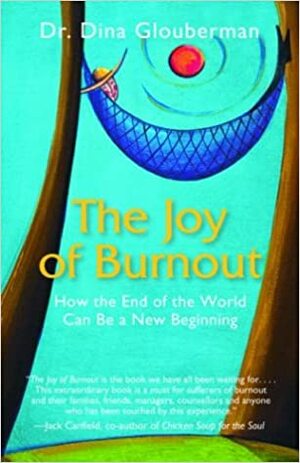 The Joy of Burnout: How the End of the World Can Be a New Beginning by Dina Glouberman