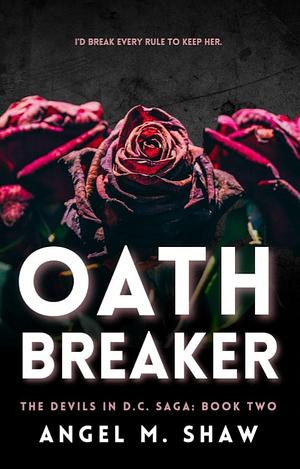 Oathbreaker  by Angel M. Shaw