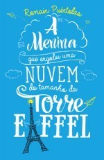 A Menina que Engoliu uma Nuvem do Tamanho da Torre Eiffel by Romain Puértolas