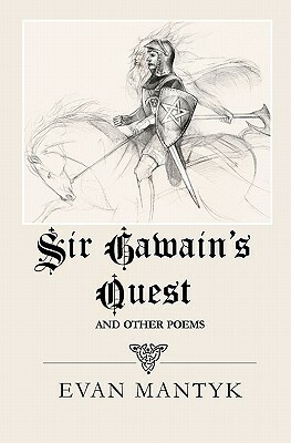 Sir Gawain's Quest and Other Poems by Evan Mantyk