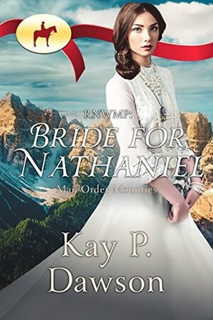 RNWMP: Bride for Nathaniel by Kay P. Dawson
