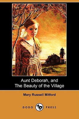Aunt Deborah, and the Beauty of the Village by Mary Russell Mitford