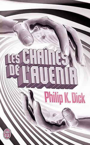 Les Chaînes de l'avenir by Philip K. Dick