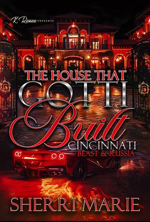 The House That Gotti Built Cincinnati: Beast & Russia by Sherri Marie