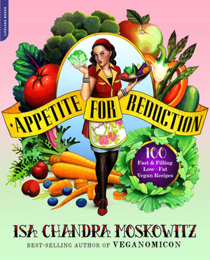 Appetite for Reduction: 125 Fast and Filling Low-Fat Vegan Recipes by Isa Chandra Moskowitz, Matthew Ruscigno