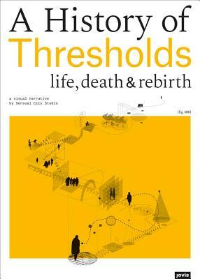 A History of Thresholds: Life, Death & Rebirth by 