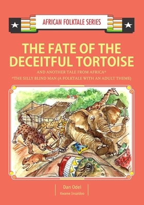 The Fate of the Deceitful Tortoise and Another Tale from Africa: Nigerian and Gambian Folktale by Kwame Insaidoo, Dan Odei
