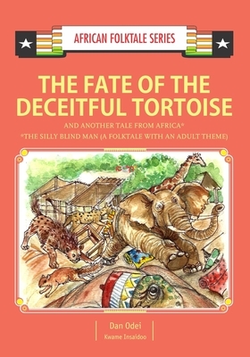 The Fate of the Deceitful Tortoise and Another Tale from Africa: Nigerian and Gambian Folktale by Dan Odei, Kwame Insaidoo