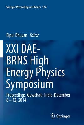 XXI Dae-Brns High Energy Physics Symposium: Proceedings, Guwahati, India, December 8 - 12, 2014 by 