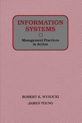 Information Systems: Management Practices in Action by Robert K. Wysocki, James Young