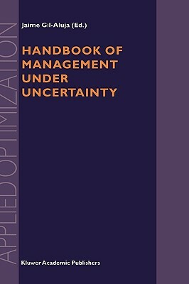 Handbook of Management Under Uncertainty by 