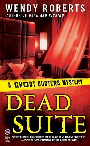 Dead Suite: A Ghost Dusters Mystery by Wendy Roberts, Wendy Roberts