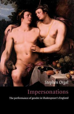 Impersonations: The Performance of Gender in Shakespeare's England by Stephen Orgel