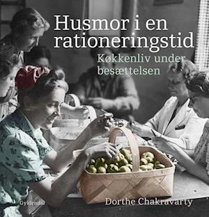 Husmor i en rationeringstid - køkkenliv under besættelsen by Dorthe Chakravarty