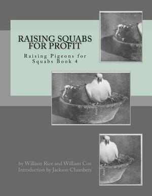 Raising Squabs for Profit: Raising Pigeons for Squabs Book 4 by William Cox, William Rice