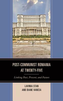 Post-Communist Romania at Twenty-Five: Linking Past, Present, and Future by 