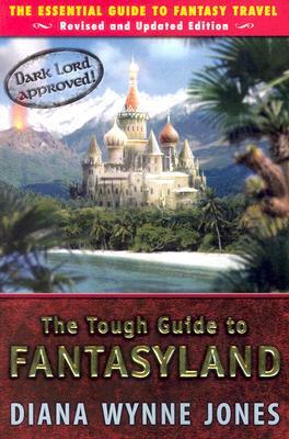 The Tough Guide to Fantasyland: The Essential Guide to Fantasy Travel by Diana Wynne Jones