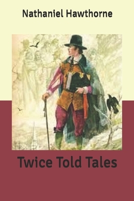 Twice Told Tales by Nathaniel Hawthorne