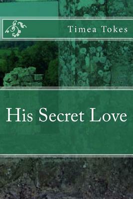 His Secret Love by Timea Tokes