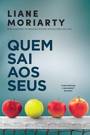 Quem Sai aos Seus by Liane Moriarty