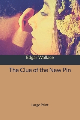 The Clue of the New Pin: Large Print by Edgar Wallace