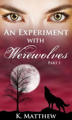 An Experiment with Werewolves, Part 1 by K. Matthew