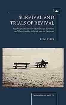 Survival and Trials of Revival: Psychodynamic Studies of Holocaust Survivors and Their Families in Israel and the Diaspora by Alex Holder