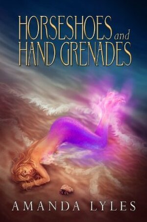 Horseshoes and Hand Grenades (Nina Garnet book 1) by Amanda Lyles, Rebecca Weaver