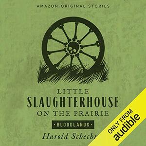 Little Slaughterhouse on the Prairie by Harold Schechter