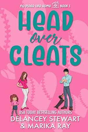 Head Over Cleats (No Place Like Home, #1) by Marika Ray, Delancey Stewart